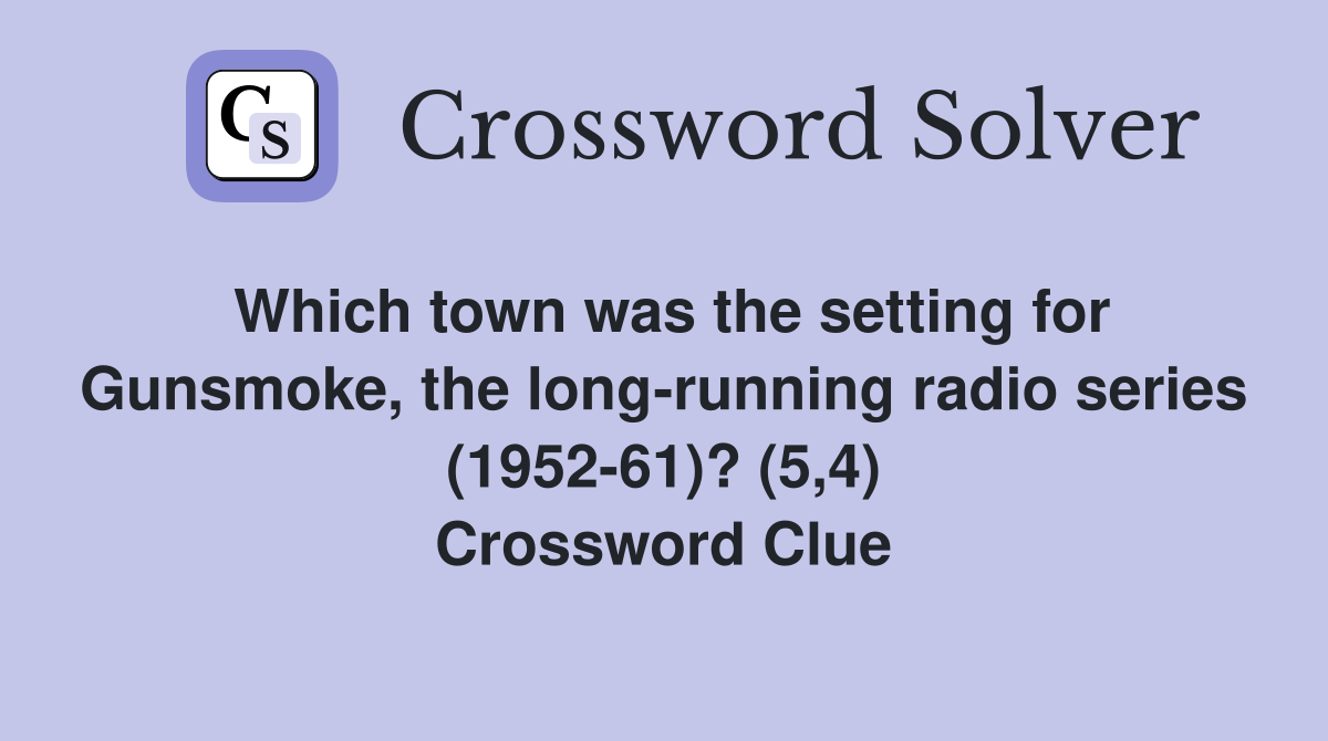 Which town was the setting for Gunsmoke, the long-running radio series (1952-61)? (5,4) Crossword Clue