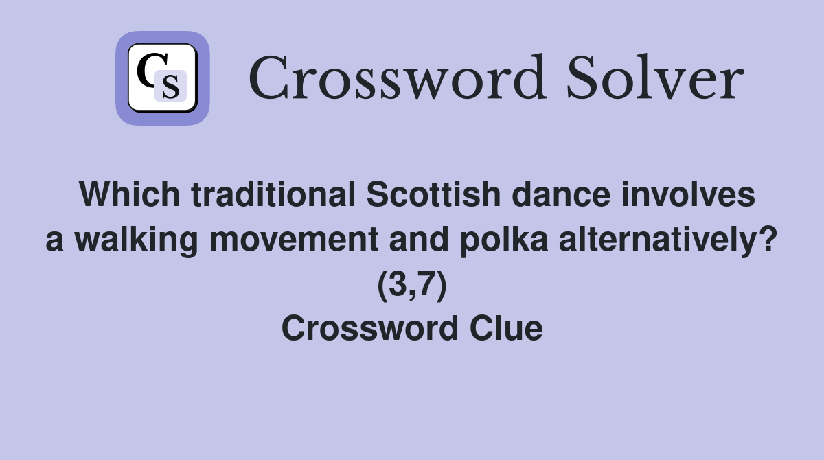 Which traditional Scottish dance involves a walking movement and polka alternatively? (3,7) Crossword Clue