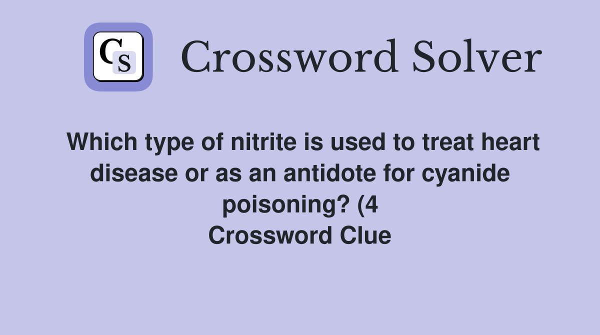 Which type of nitrite is used to treat heart disease or as an antidote Which type of nitrite is used to treat heart disease or as an antidote