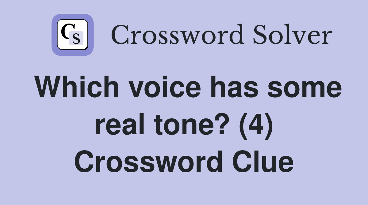 Which voice has some real tone? (4) Crossword Clue