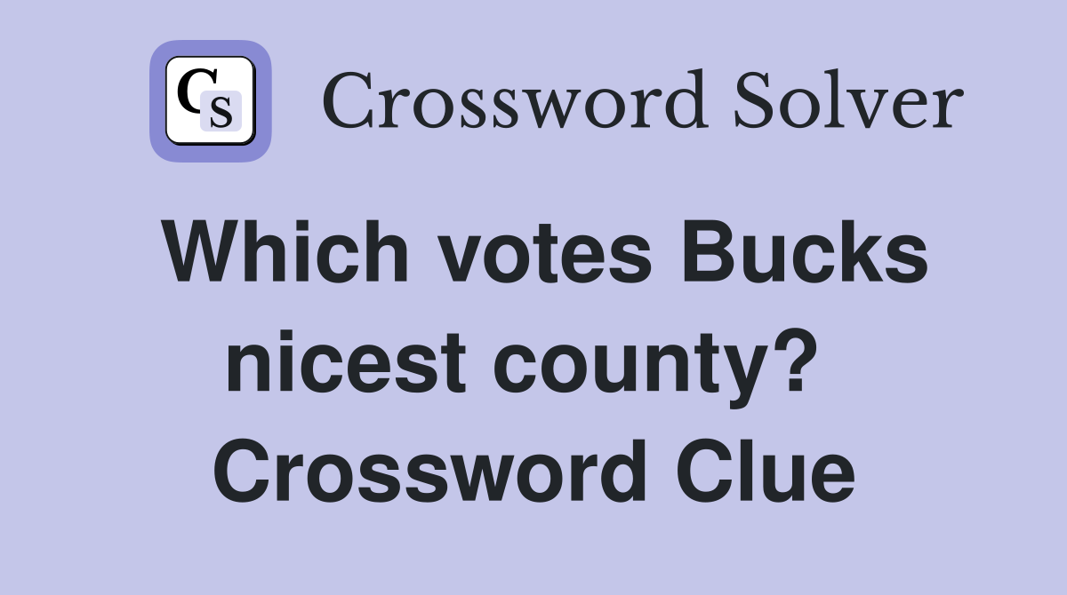Which votes Bucks nicest county?  Crossword Clue