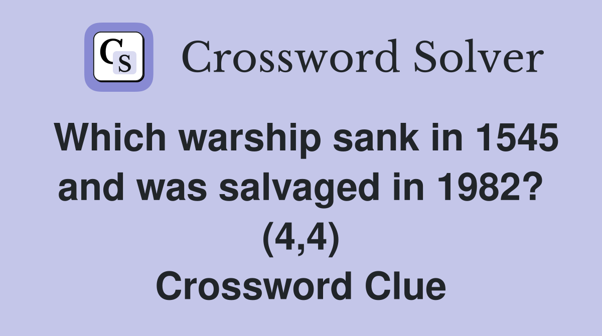 Which warship sank in 1545 and was salvaged in 1982? (4,4) Crossword Clue
