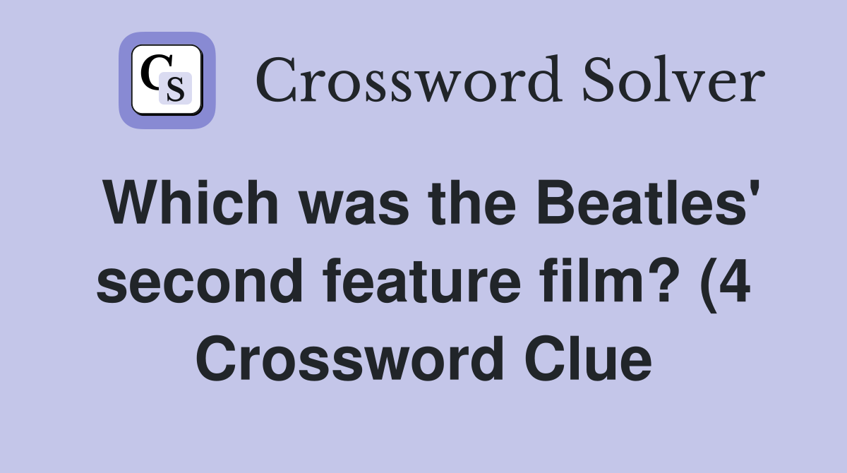 Which was the Beatles #39 second feature film? (4) Crossword Clue Which was the Beatles #39 second feature film? (4) Crossword Clue