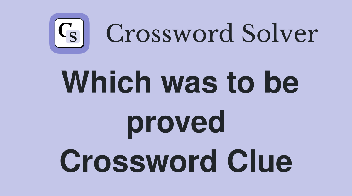 Which was to be proved Crossword Clue