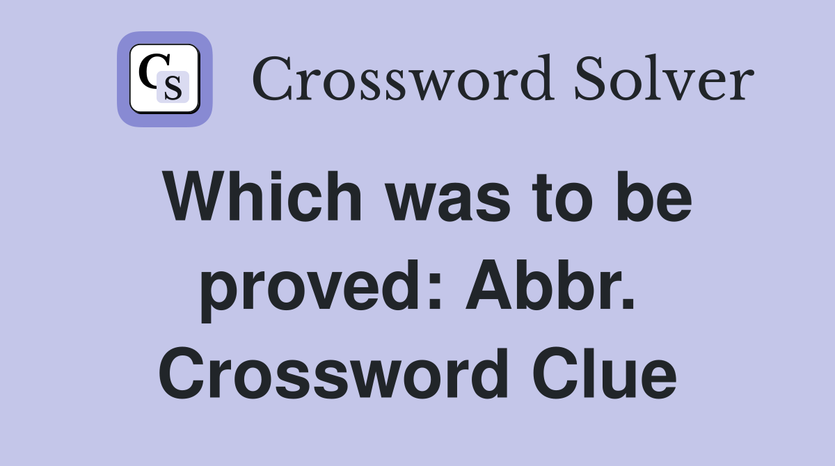 Which was to be proved: Abbr. Crossword Clue