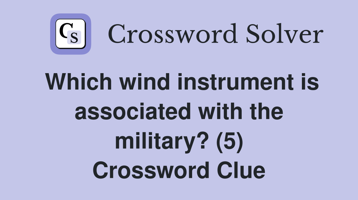 Which wind instrument is associated with the military? (5) Crossword Clue