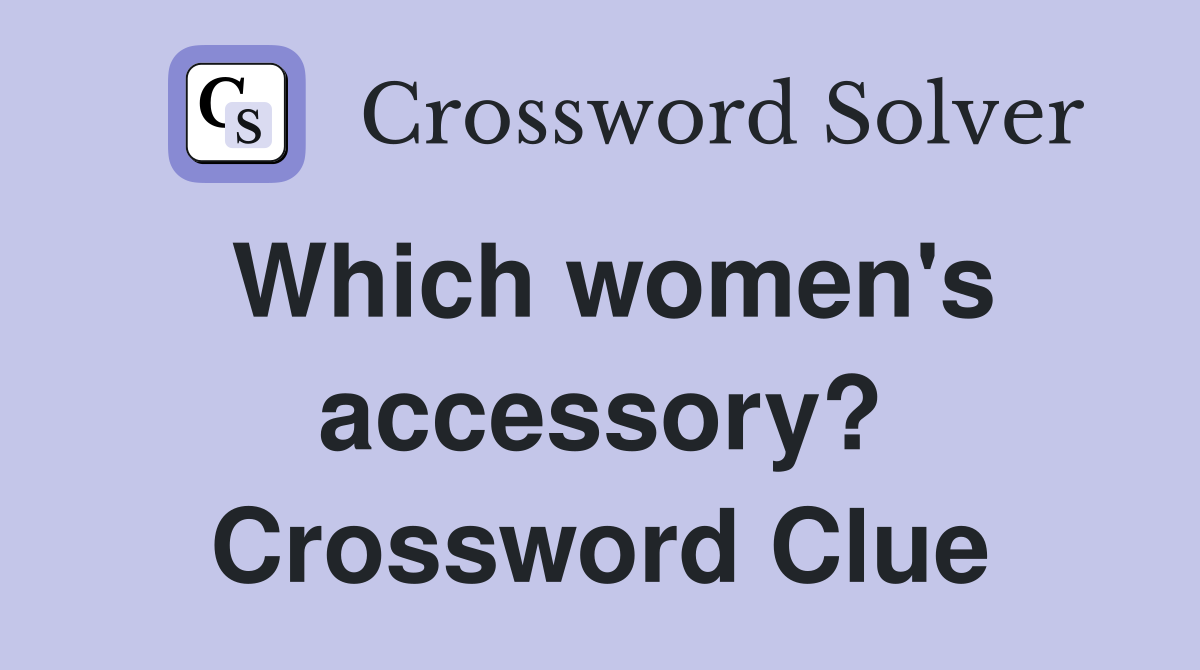 Which women's accessory? Crossword Clue