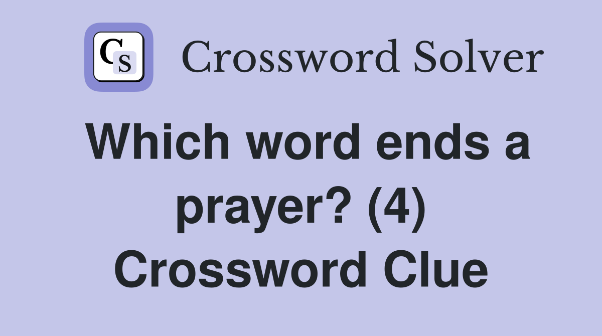 Which word ends a prayer? (4) Crossword Clue
