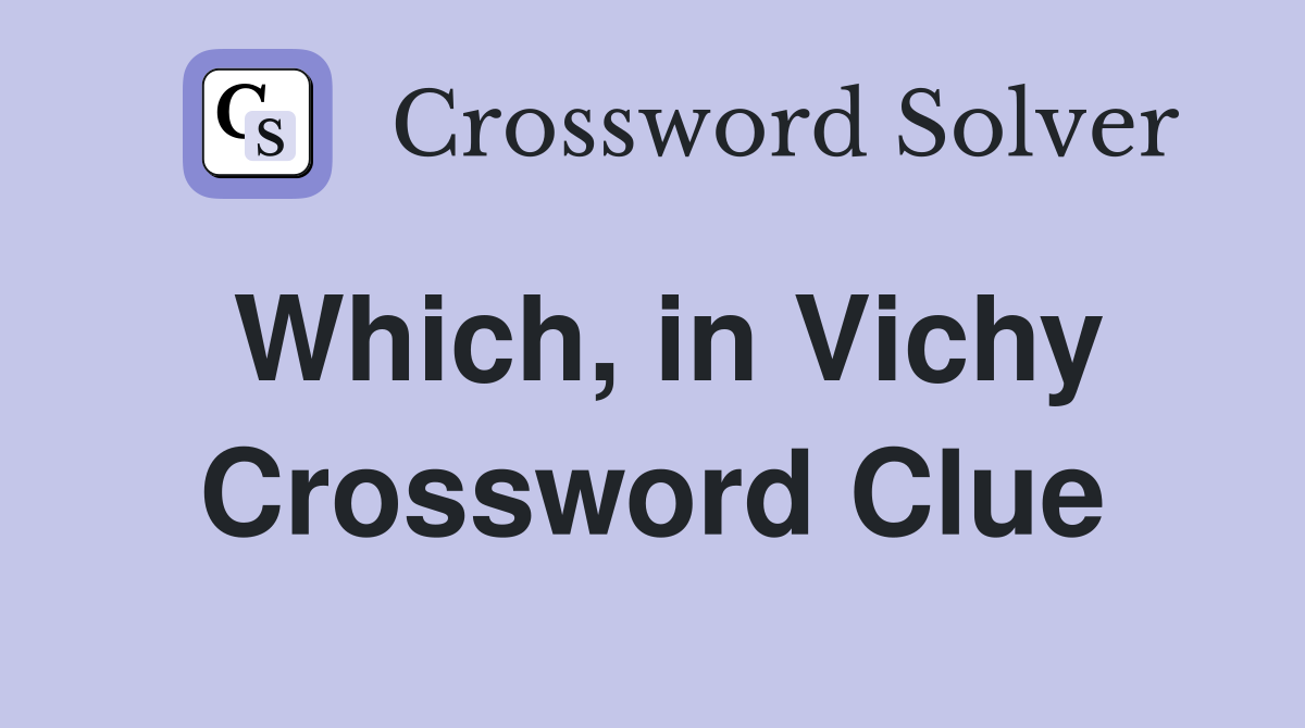 Which, in Vichy Crossword Clue