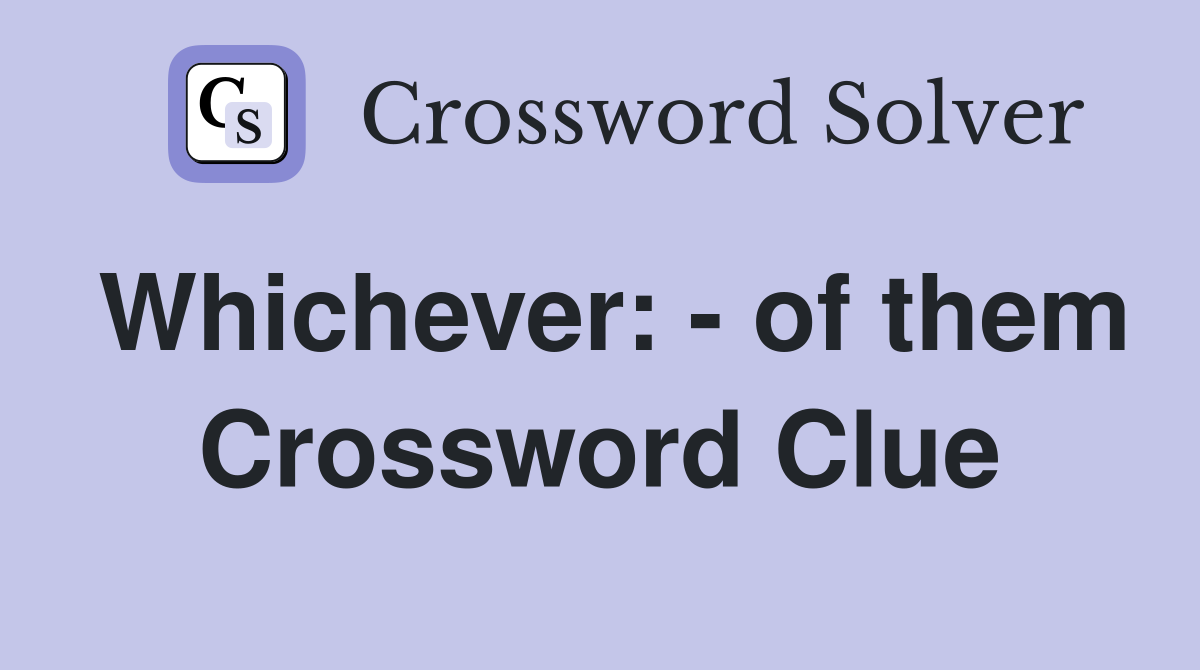 Whichever: - of them Crossword Clue
