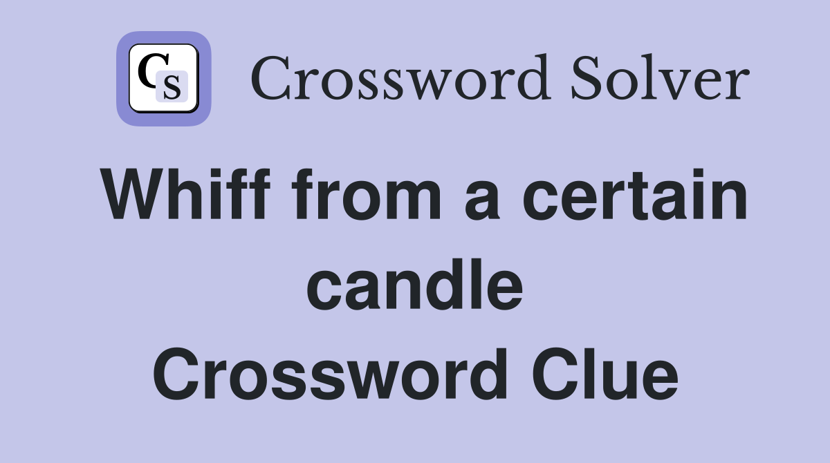 Whiff from a certain candle Crossword Clue