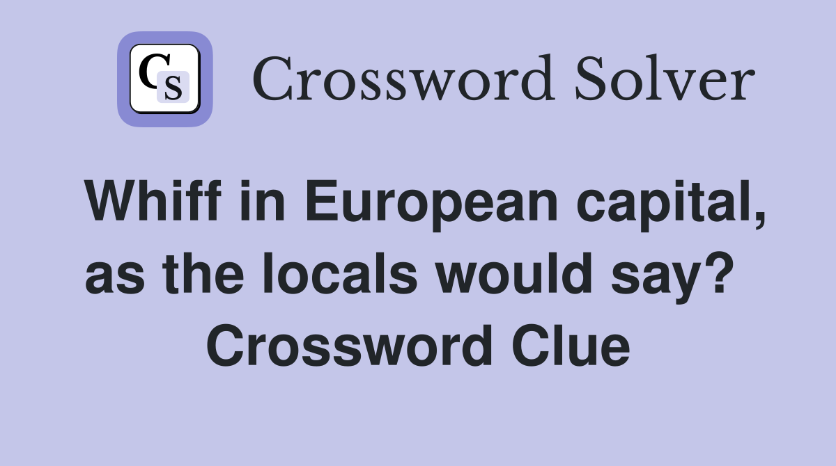 Whiff in European capital, as the locals would say?  Crossword Clue