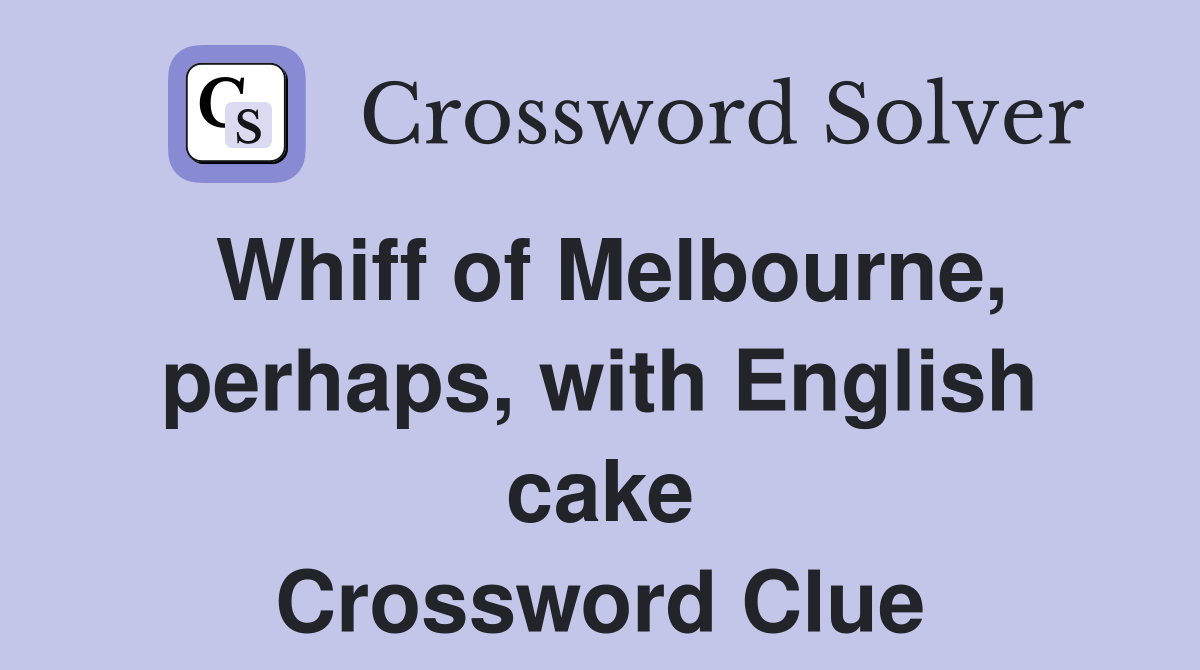 Whiff of Melbourne, perhaps, with English cake Crossword Clue