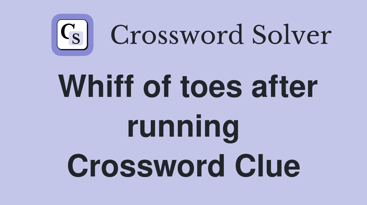 Whiff of toes after running Crossword Clue