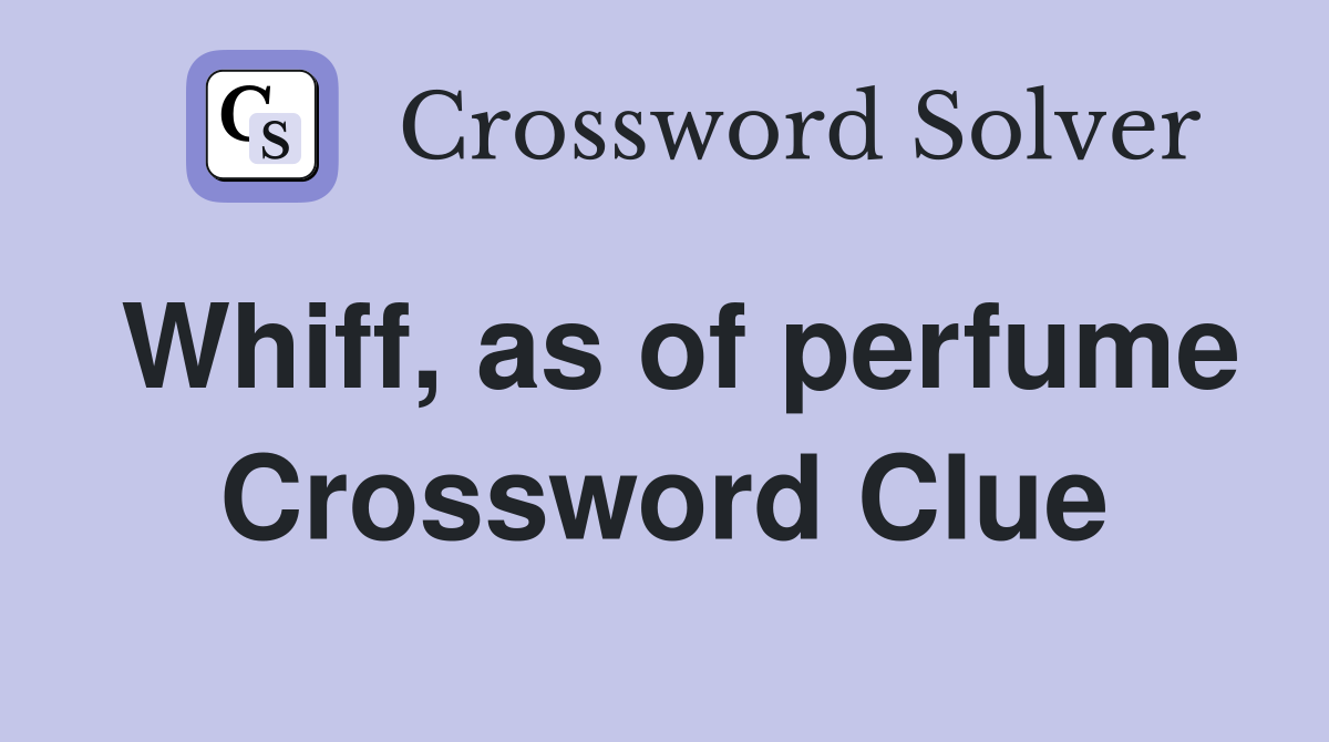Whiff, as of perfume Crossword Clue