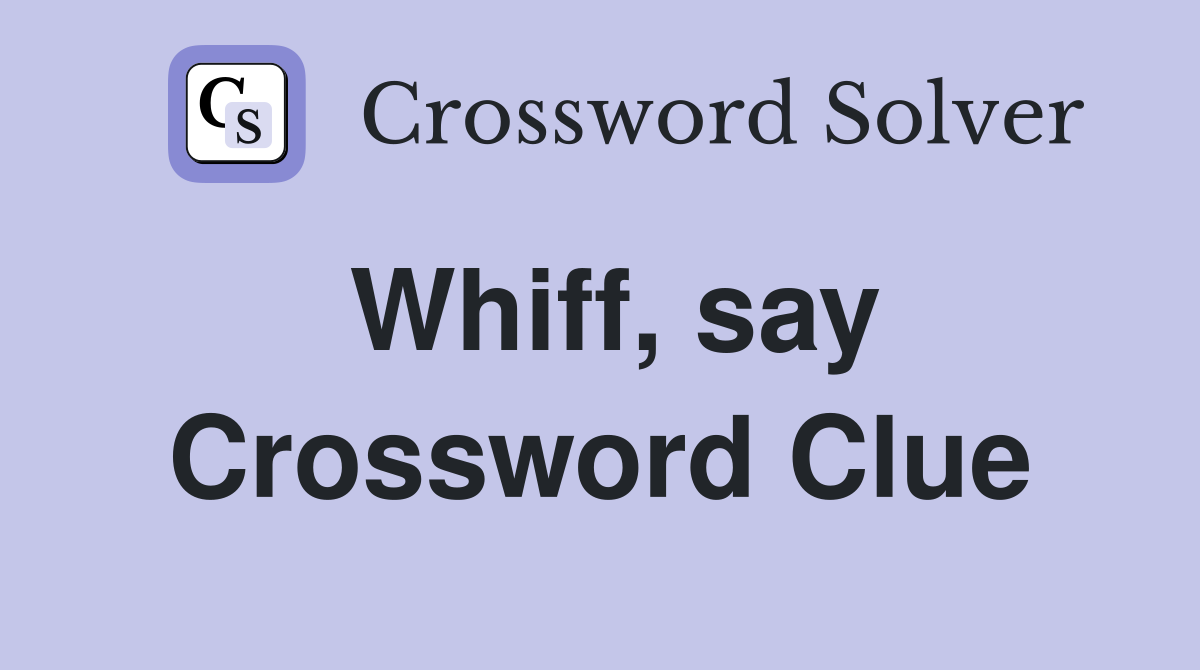 Whiff, say Crossword Clue