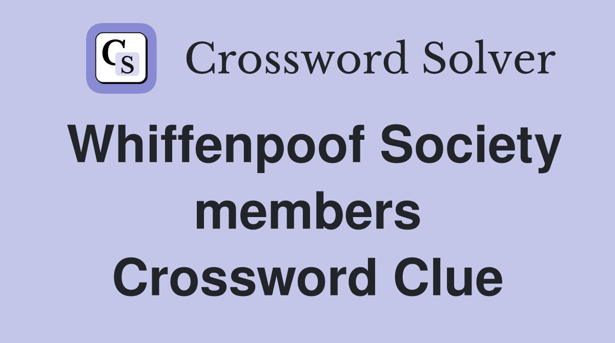 Whiffenpoof Society members Crossword Clue