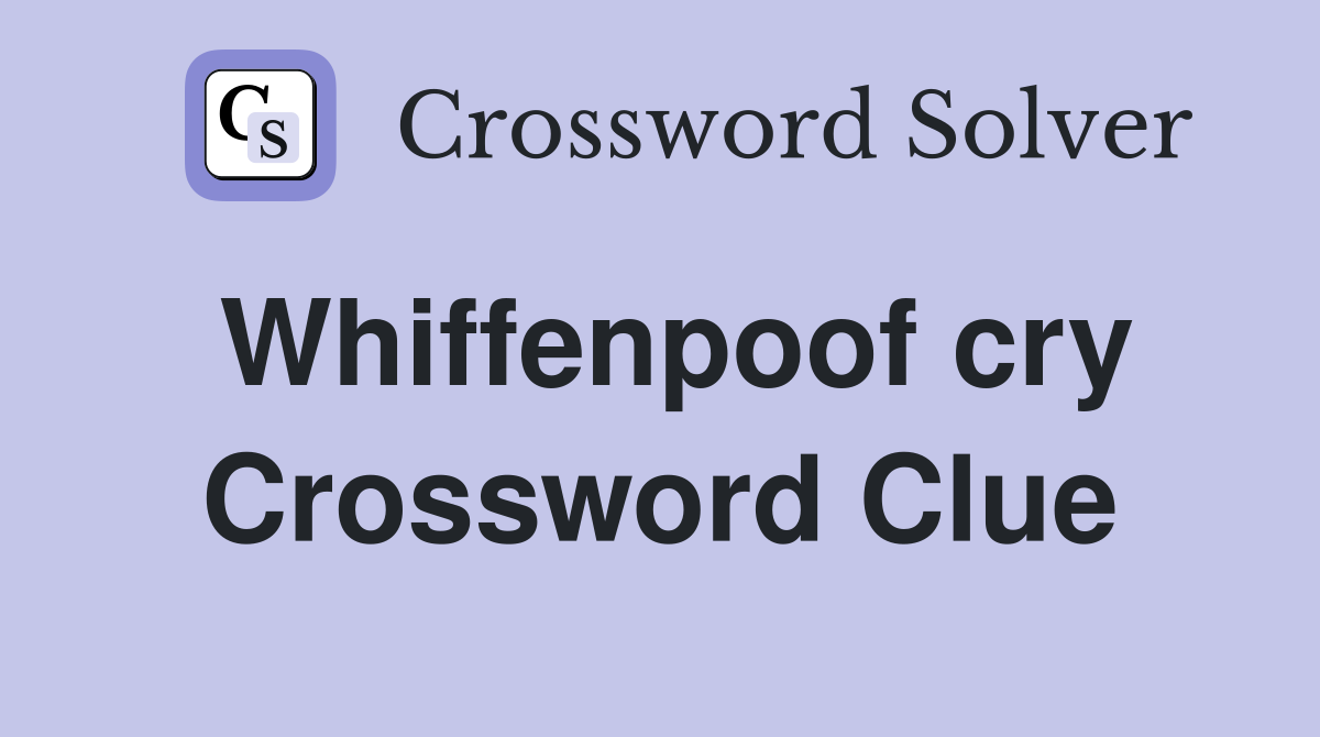 Whiffenpoof cry Crossword Clue