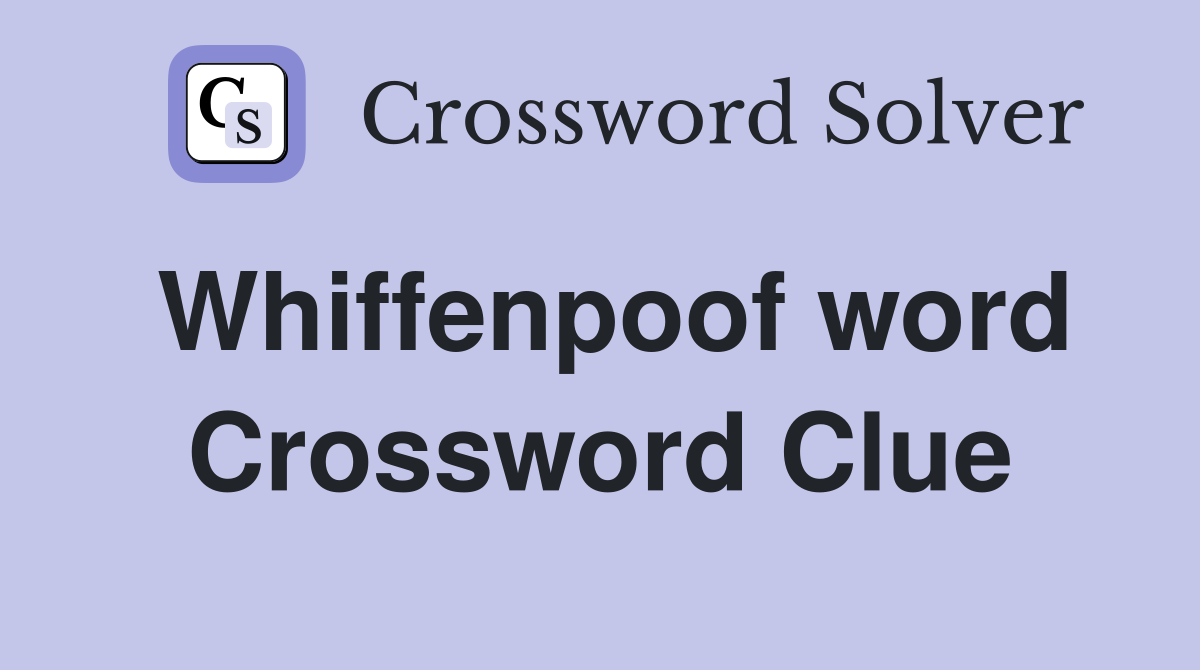 Whiffenpoof word Crossword Clue