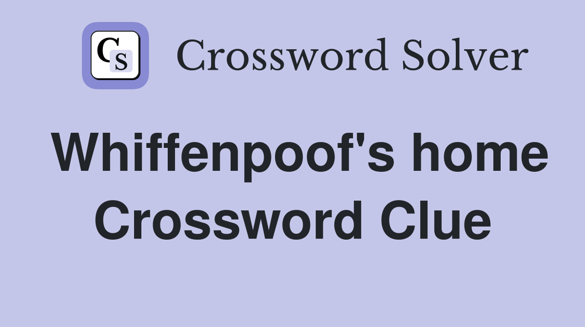 Whiffenpoof's home Crossword Clue