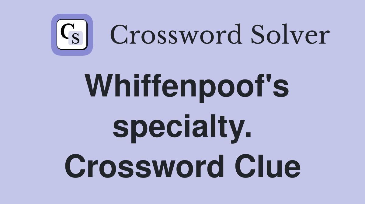 Whiffenpoof's specialty. Crossword Clue