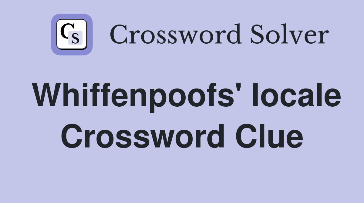 Whiffenpoofs' locale Crossword Clue