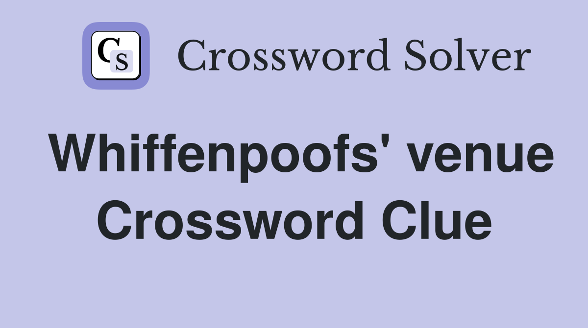 Whiffenpoofs' venue Crossword Clue