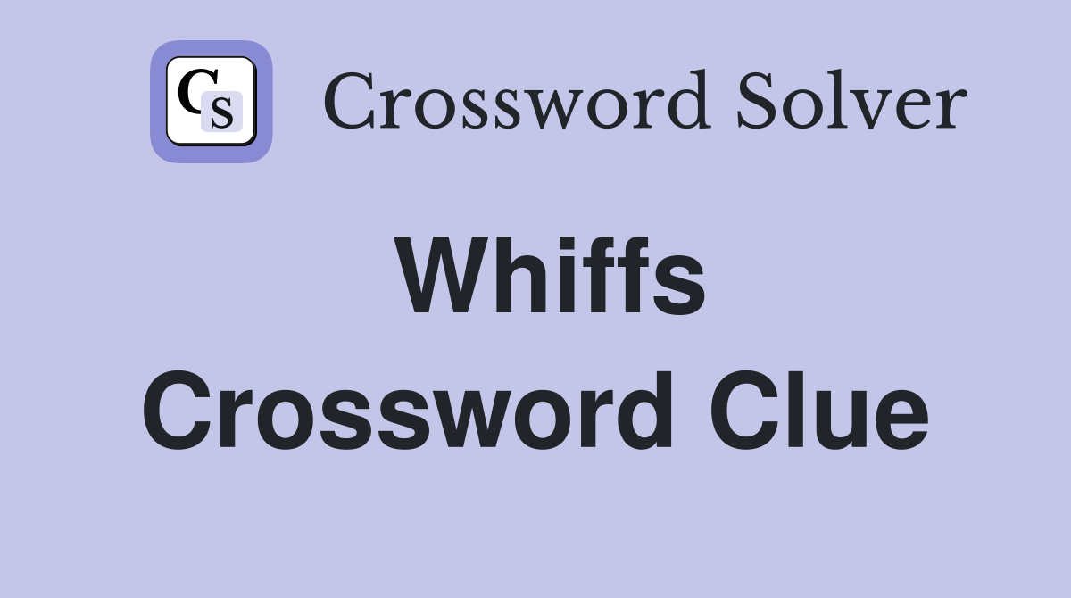 Whiffs Crossword Clue