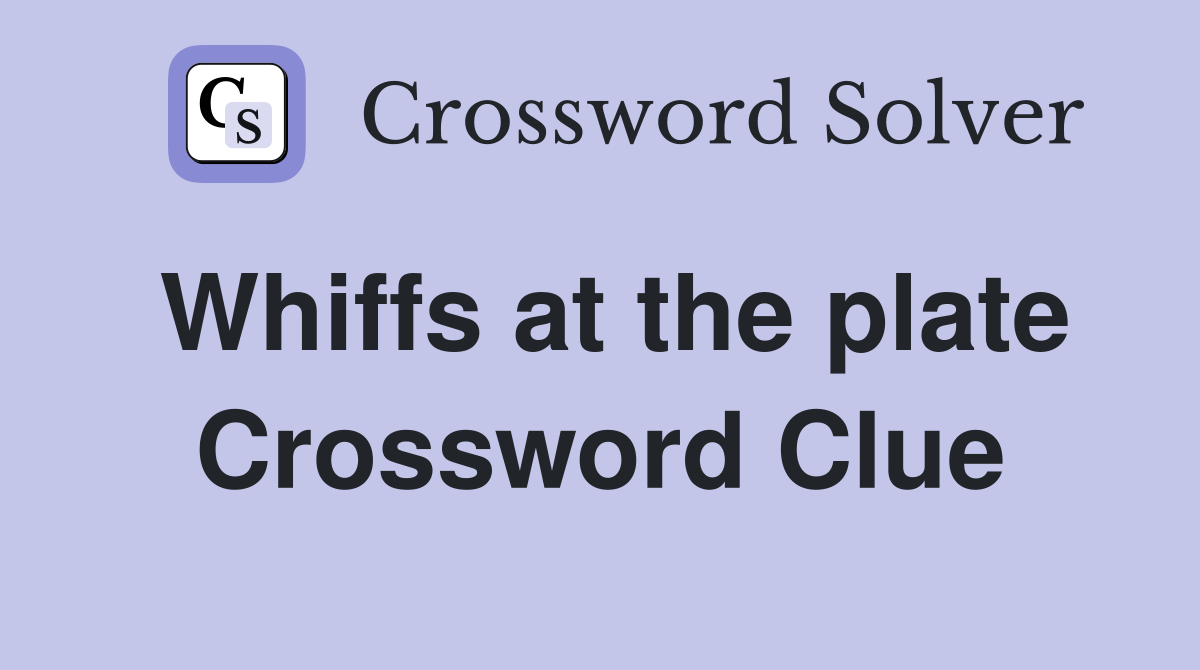 Whiffs at the plate Crossword Clue
