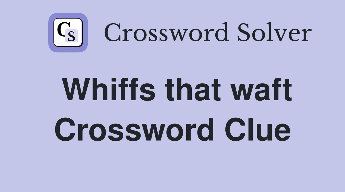 Whiffs that waft Crossword Clue