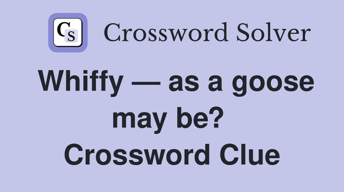 Whiffy — as a goose may be?  Crossword Clue