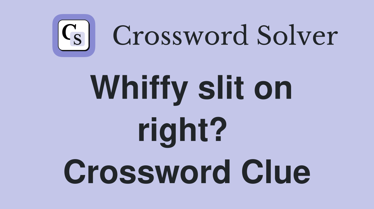Whiffy slit on right?  Crossword Clue