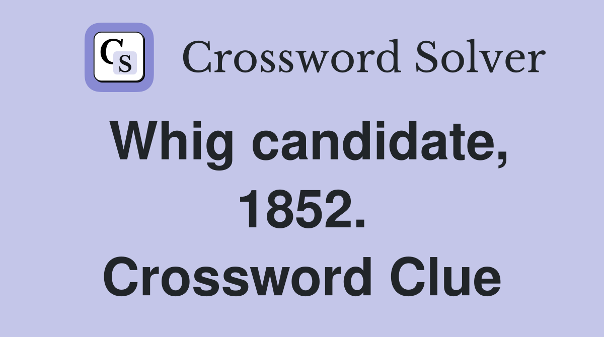 Whig candidate, 1852. Crossword Clue
