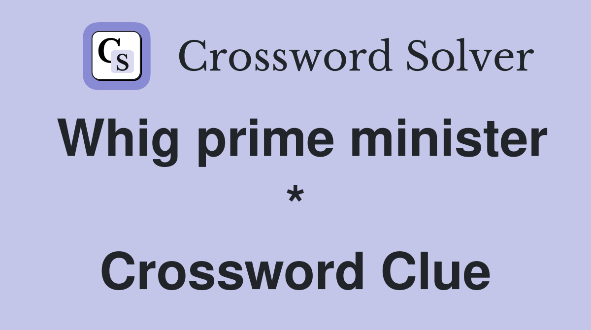 Whig prime minister * Crossword Clue