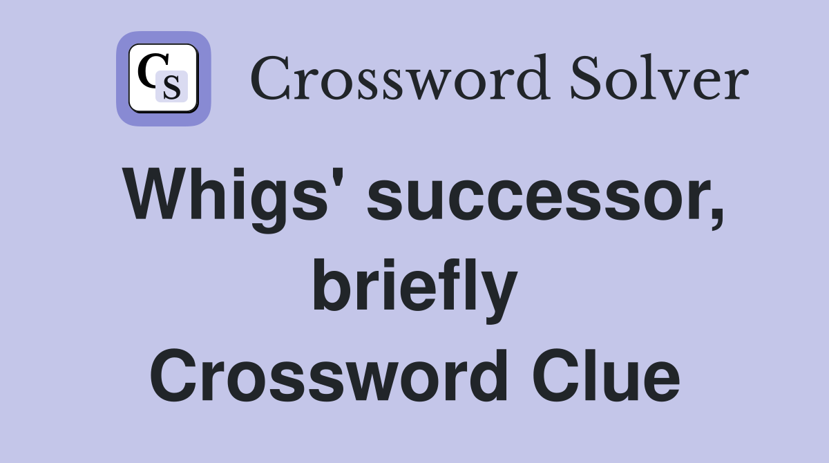 Whigs' successor, briefly Crossword Clue