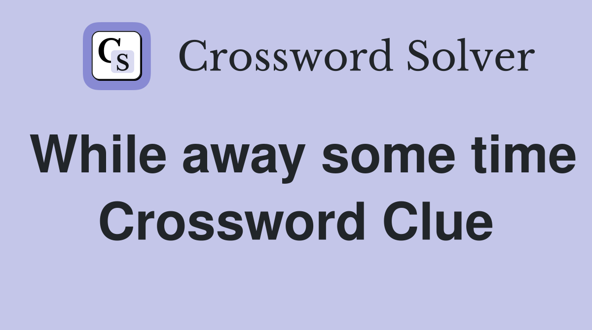 While away some time Crossword Clue