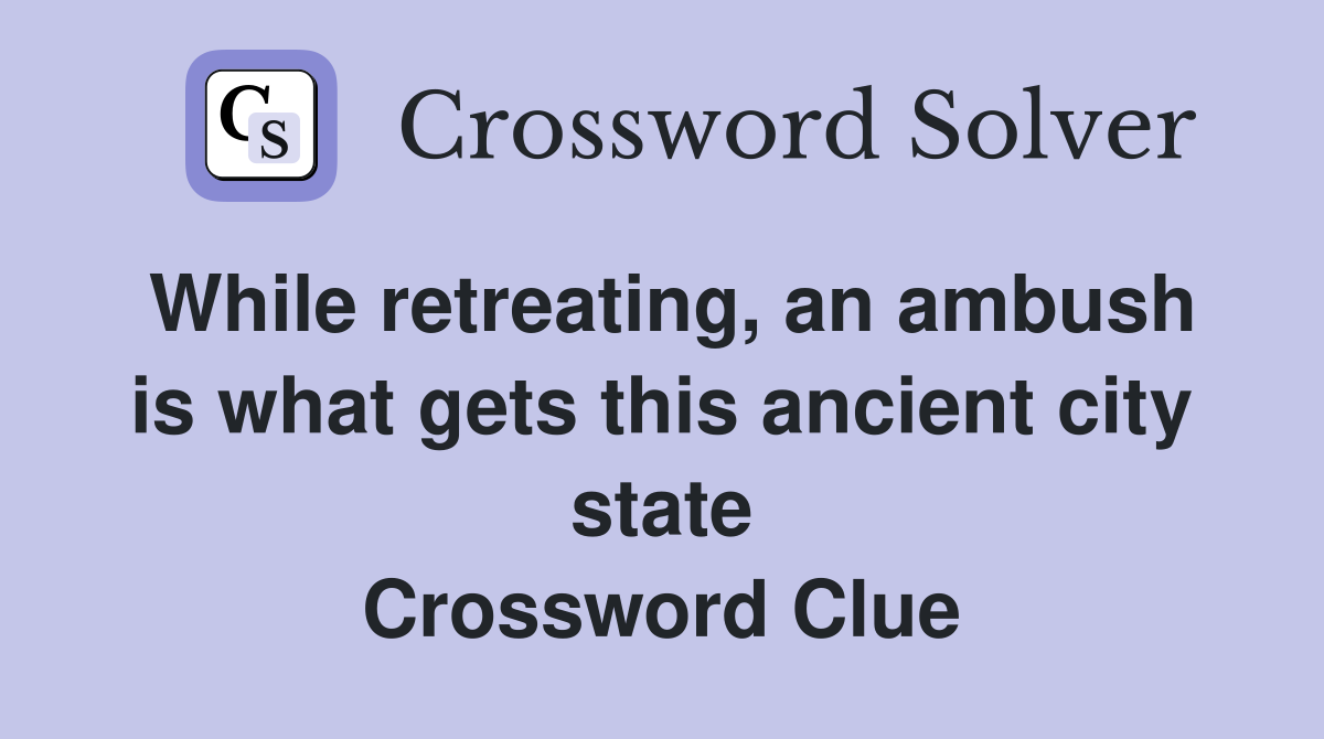 While retreating, an ambush is what gets this ancient city state Crossword Clue