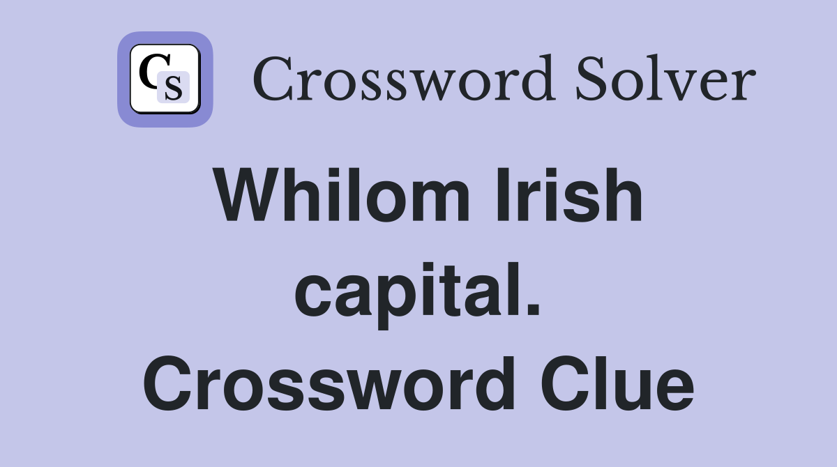 Whilom Irish capital. Crossword Clue