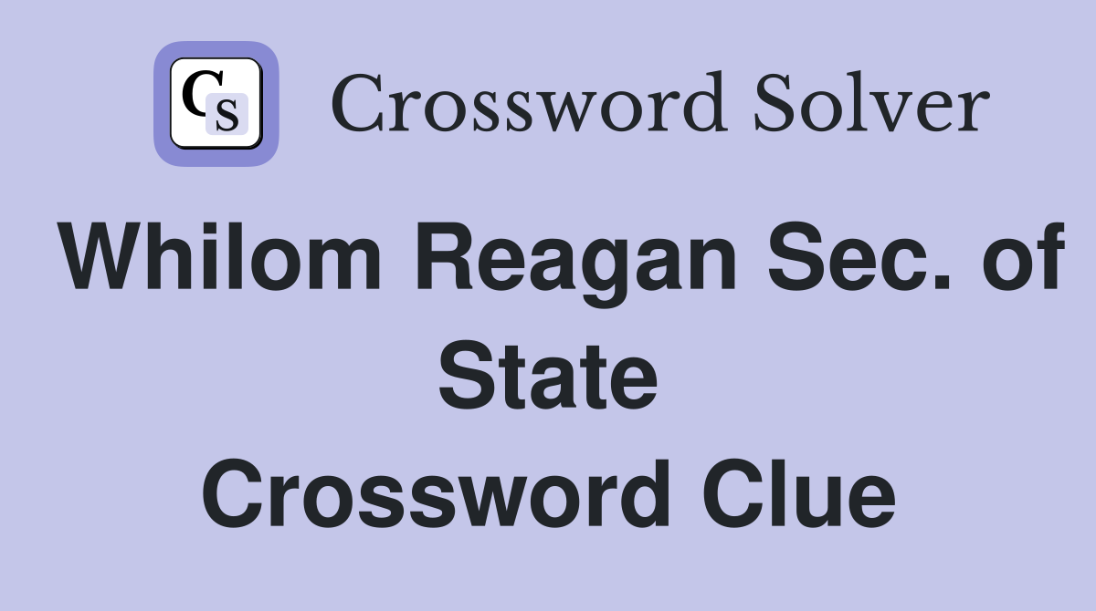 Whilom Reagan Sec. of State Crossword Clue
