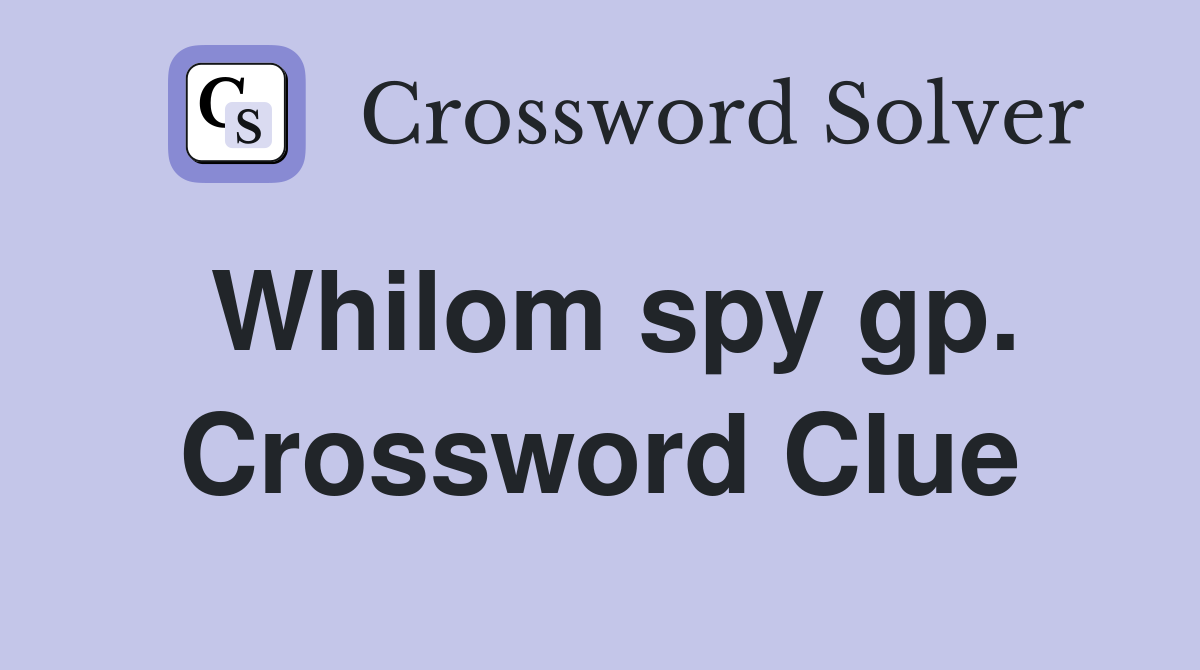 Whilom spy gp. Crossword Clue