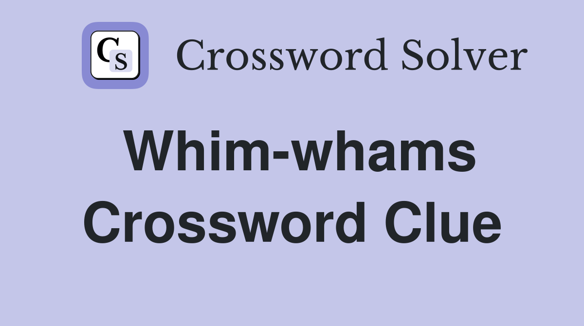 Whim-whams Crossword Clue
