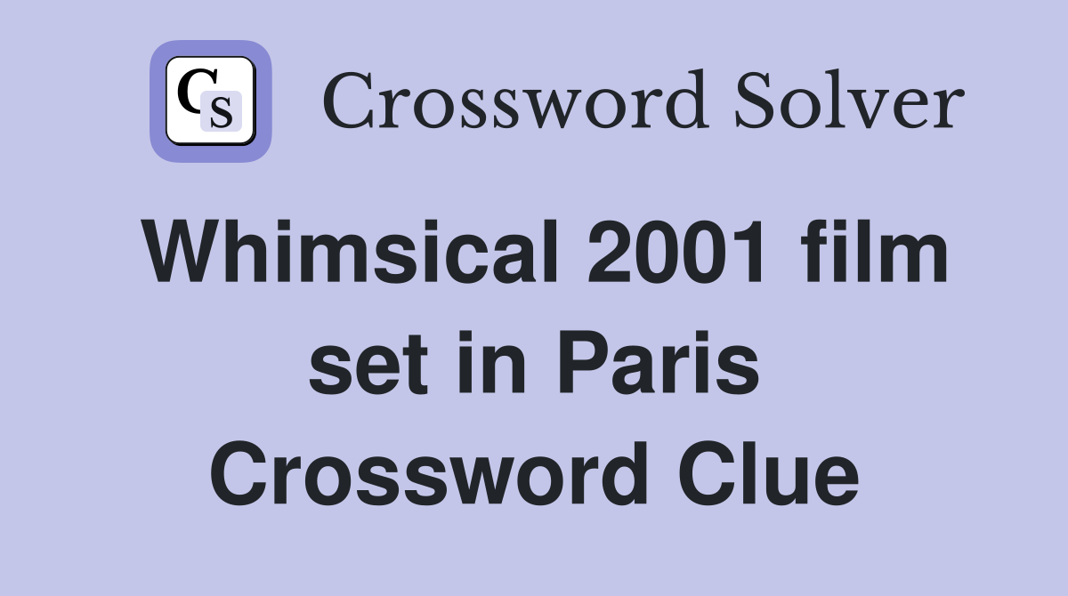 Whimsical 2001 film set in Paris Crossword Clue