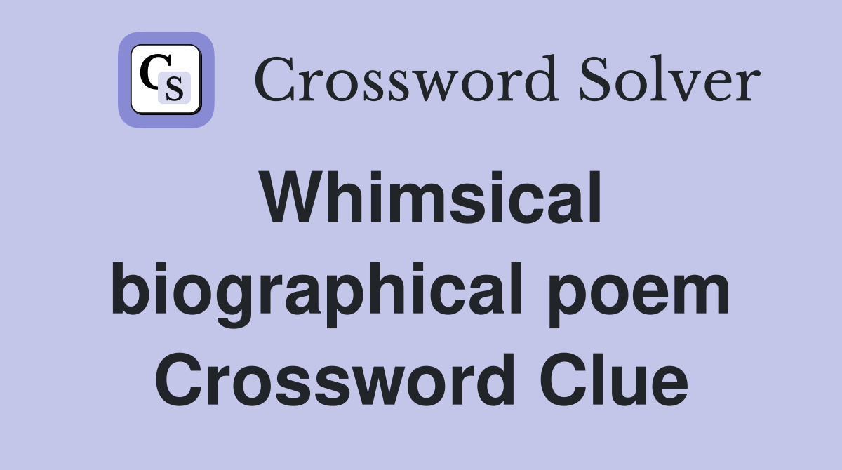 Whimsical biographical poem Crossword Clue