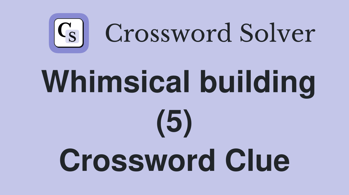 Whimsical building (5) Crossword Clue