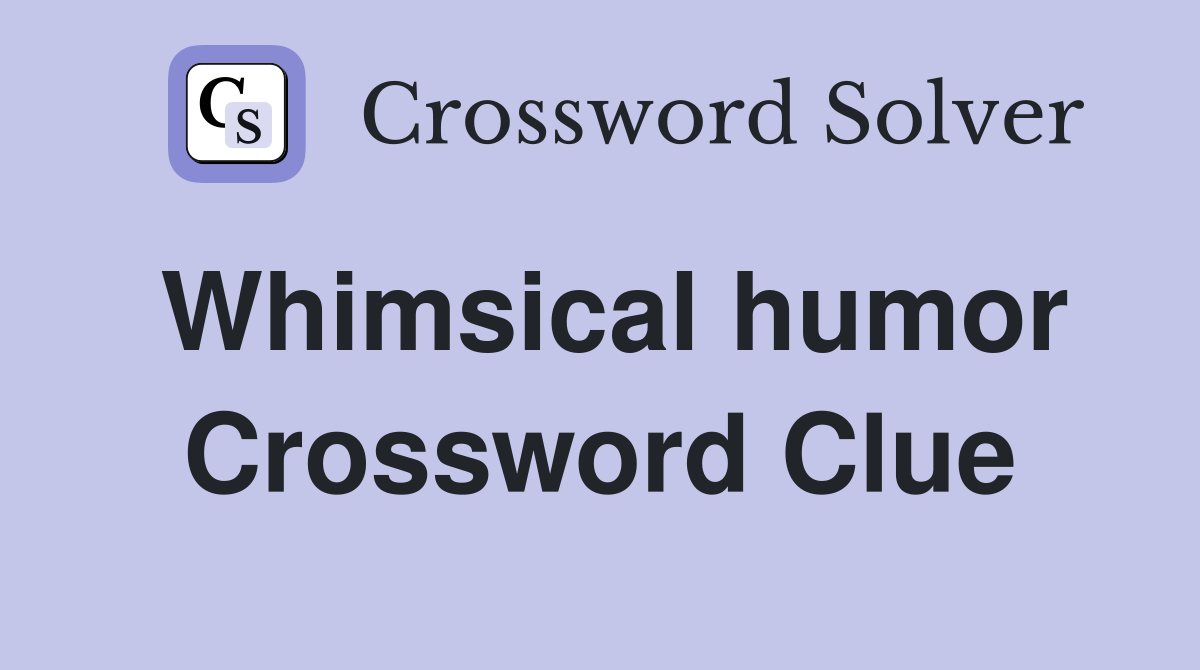 Whimsical humor Crossword Clue