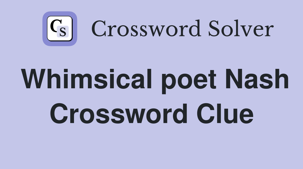 Whimsical poet Nash Crossword Clue