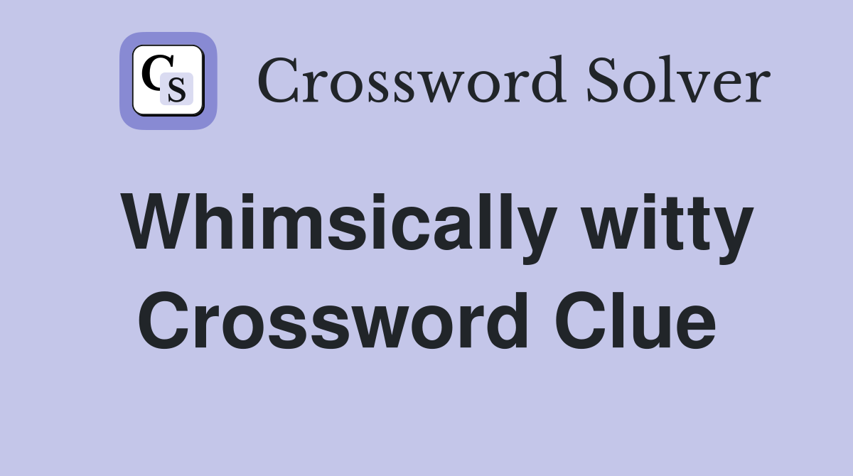 Whimsically witty Crossword Clue