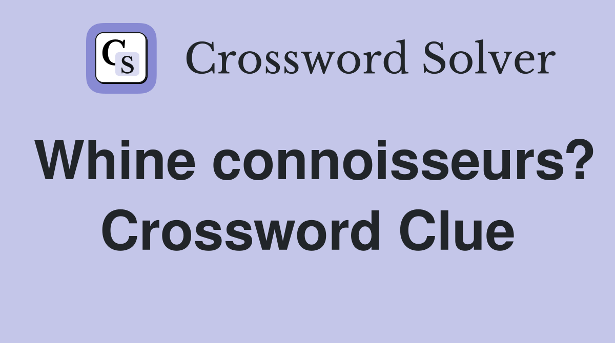 Whine connoisseurs? Crossword Clue