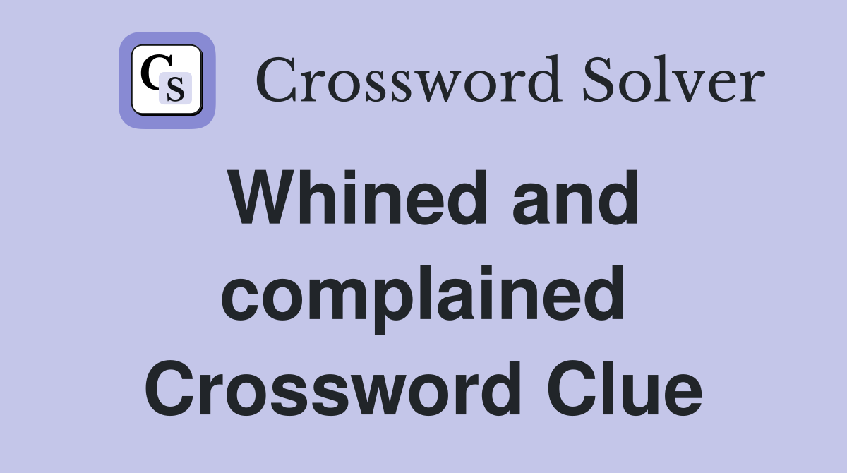 Whined and complained Crossword Clue