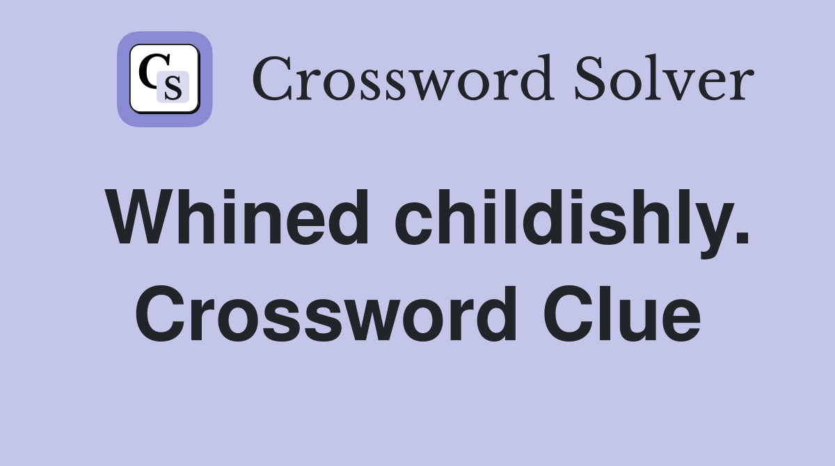 Whined childishly. Crossword Clue